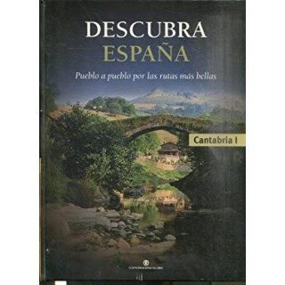 DESCUBRA ESPAÑA. CANTABRIA I. PUEBLO A PUEBLO POR LAS RUTAS MAS BELLAS.
